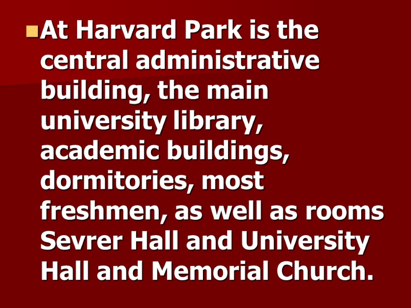 At Harvard Park is the central administrative building, the main university library, academic buildings,